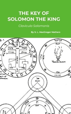The Key of Solomon the King: Clavicula Salomonis by Mathers, S. L. MacGregor
