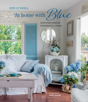 At Home with Blue: Soothing Spaces for Restful Living by O'Neill, Fifi