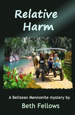 Relative Harm: A Belizean Mennonite mystery by Fellows, Beth