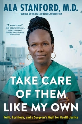 Take Care of Them Like My Own: Faith, Fortitude, and a Surgeon's Fight for Health Justice by Stanford, Ala