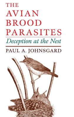The Avian Brood Parasites: Deception at the Nest by Johnsgard, Paul A.