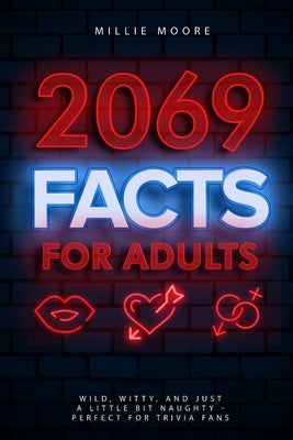 2069 Facts for Adults: Wild, Witty, and Just a Little Bit Naughty - Perfect for Trivia Fans by Moore, Millie