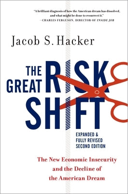 The Great Risk Shift: The New Economic Insecurity and the Decline of the American Dream by Hacker, Jacob S.