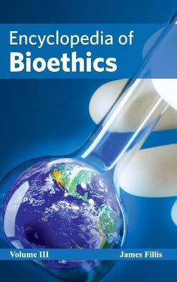 Encyclopedia of Bioethics: Volume III by Fillis, James