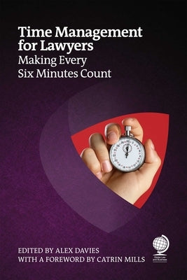Time Management for Lawyers: Making Every Six Minutes Count by Davies, Alex
