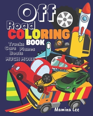 Off road coloring book trucks cars planes boats much more by Lee, Mamina