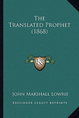 The Translated Prophet (1868) by Lowrie, John Marshall