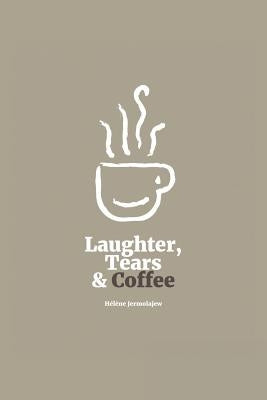 Laughter, Tears, and Coffee by Jermolajew, Helene