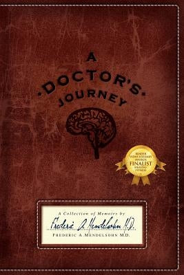 A Doctor's Journey: A Collection of Memoirs by Mendelsohn, M. D. Frederic