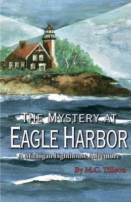 The Mystery at Eagle Harbor: A Michigan Lighthouse Adventure by Tillson, M. C.
