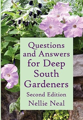 Questions and Answers for Deep South Gardeners, Second Edition by Neal, Nellie