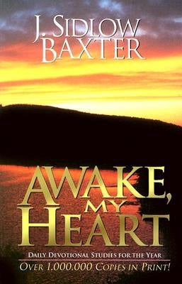 Awake, My Heart: Daily Devotional Studies for the Year by Baxter, J. Sidlow