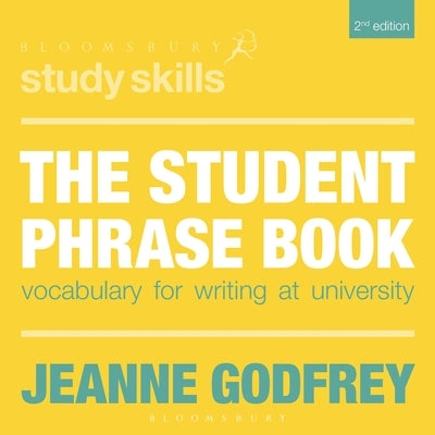 The Student Phrase Book: Vocabulary for Writing at University by Godfrey, Jeanne