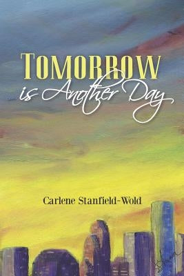 Tomorrow is Another Day by Stanfield-Wold, Carlene