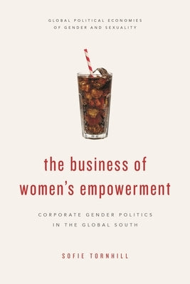 Business of Women's Empowerment: Corporate Gender Politics in the Global South by Tornhill, Sofie