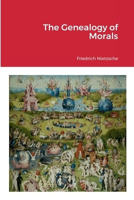 The Genealogy of Morals by Nietzsche, Friedrich