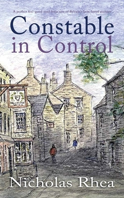 CONSTABLE IN CONTROL a perfect feel-good read from one of Britain's best-loved authors by Rhea, Nicholas