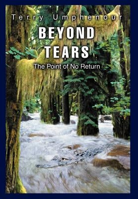 Beyond Tears: The Point of No Return by Umphenour, Terry