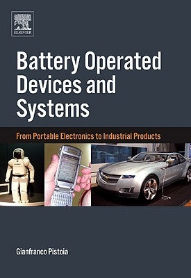 Battery Operated Devices and Systems: From Portable Electronics to Industrial Products by Pistoia, Gianfranco