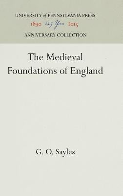 The Medieval Foundations of England by Sayles, G. O.