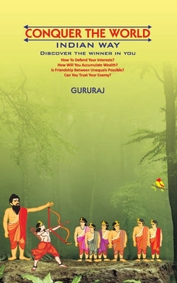 Conquer The World - Indian Way: Discover the Winner in You by Gururaj
