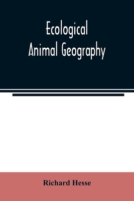 Ecological animal geography; an authorized, rewritten edition based on Tiergeographie auf oekologischer grundlage by Hesse, Richard