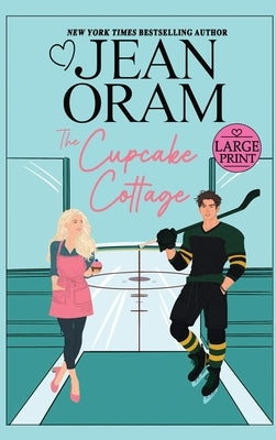 The Cupcake Cottage: A Fake Relationship Hockey Romance by Oram, Jean