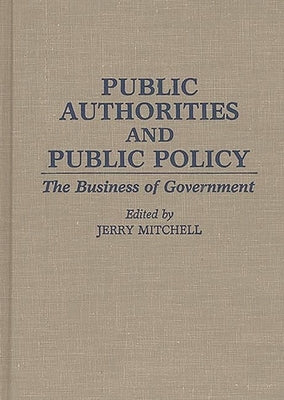 Public Authorities and Public Policy: The Business of Government by Unknown