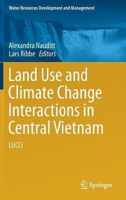 Land Use and Climate Change Interactions in Central Vietnam: Lucci by Nauditt, Alexandra