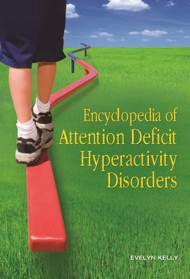 Encyclopedia of Attention Deficit Hyperactivity Disorders by Kelly, Evelyn B.
