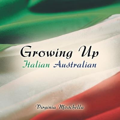 Growing Up Italian Australian by Moschella, Virginia