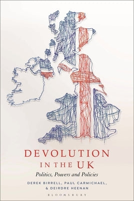 Devolution in the UK: Politics, Powers and Policies by Birrell, Derek