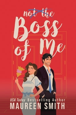 Boss of Me: A Billionaire Boss Romance by Smith, Maureen