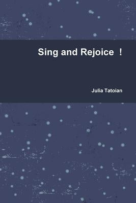 Sing and Rejoice by Tatoian, Julia