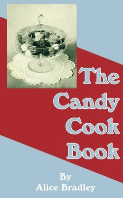 The Candy Cook Book by Bradley, Alice