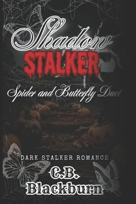 Shadow Stalker: Spider and Butterfly Duet: A Dark Taboo Halloween Slasher Romance by Blackburn, C. B.