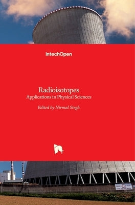 Radioisotopes: Applications in Physical Sciences by Singh, Nirmal