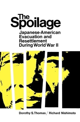 The Spoilage: Japanese-American Evacuation and Resettlement During World War II by Thomas, Dorothy Swaine