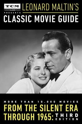 Turner Classic Movies Presents Leonard Maltin's Classic Movie Guide: From the Silent Era Through 1965 by Maltin, Leonard