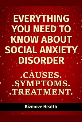 Everything you need to know about Social Anxiety Disorder: Causes, Symptoms, Treatment by Health, Bizmove