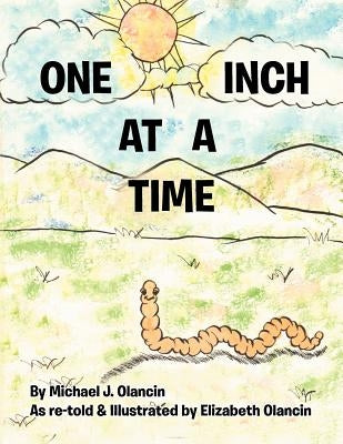 One Inch at a Time: As Re-Told & Illustrated by Elizabeth Olancin by Olancin, Michael Jon