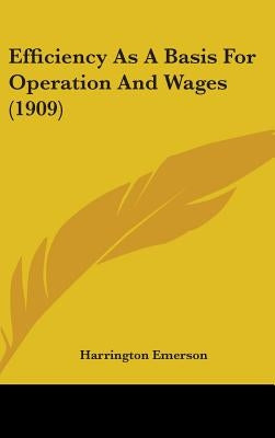 Efficiency As A Basis For Operation And Wages (1909) by Emerson, Harrington