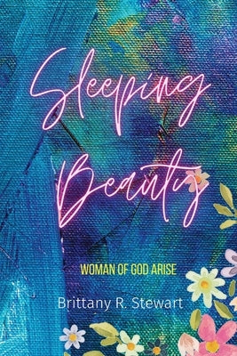Sleeping Beauty...: Woman of God Arise by Stewart, Brittany