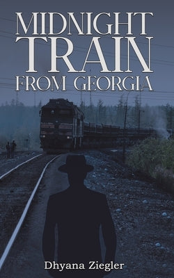 Midnight Train From Georgia by Ziegler, Dhyana