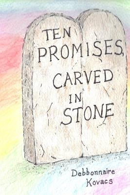 Ten Promises, Carved in Stone by Kovacs, Debbonnaire