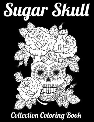 Sugar Skull Collection Coloring Book: Best Coloring Book with Beautiful Gothic Women, Fun Skull Designs and Easy Patterns for Relaxation by Press House, Masab