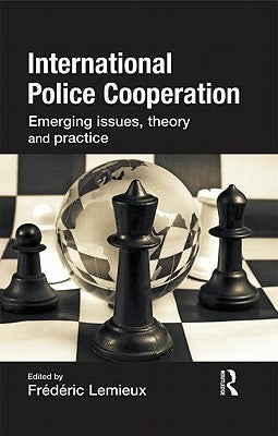 International Police Cooperation: Emerging Issues, Theory and Practice by LeMieux, Frederic