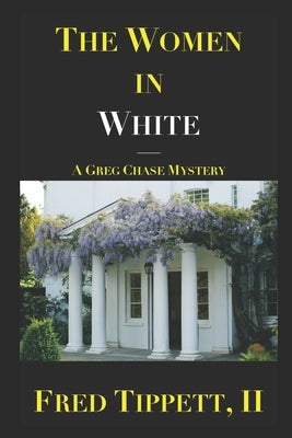The Women in White: A Greg Chase Mystery by Tippett, Fred, II