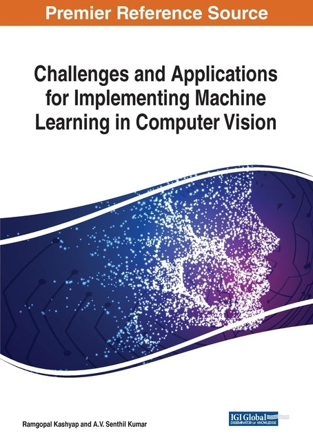 Challenges and Applications for Implementing Machine Learning in Computer Vision by Kashyap, Ramgopal