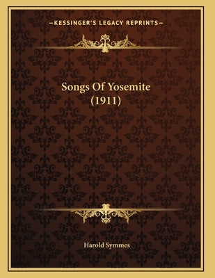 Songs Of Yosemite (1911) by Symmes, Harold